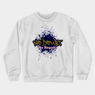 No Doubt No Regrets Crewneck Sweatshirt